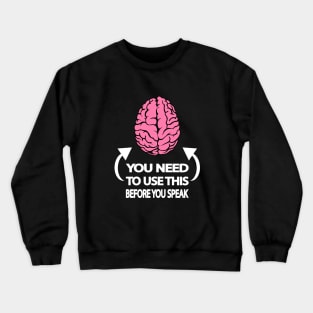 You need to use this before you speak Crewneck Sweatshirt